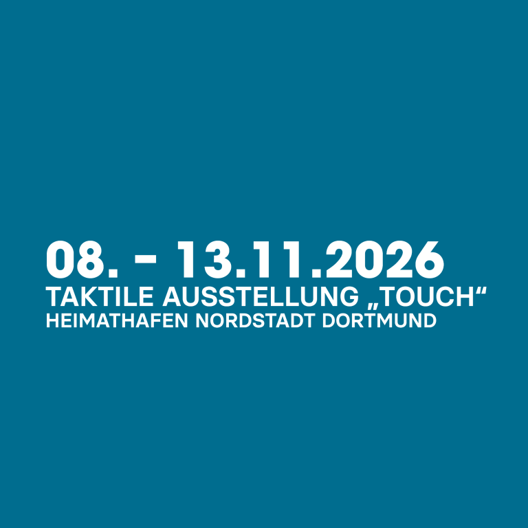 Weitere Infos zu der taktilen Ausstellung "Touch" vom 08. bis 13.11.2026 im Heimathafen Dortmund